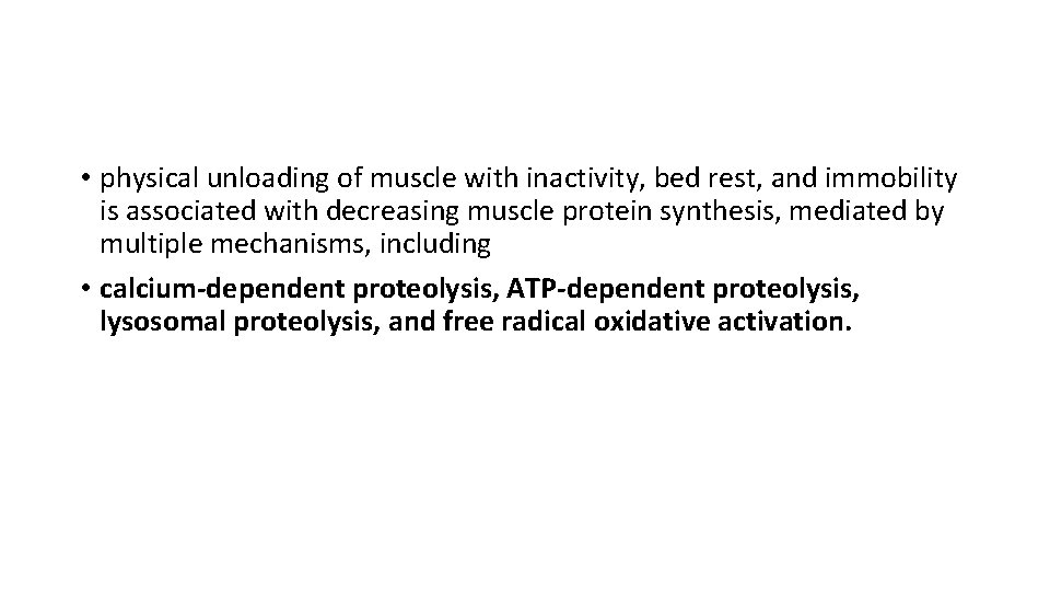  • physical unloading of muscle with inactivity, bed rest, and immobility is associated