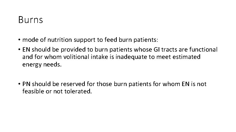 Burns • mode of nutrition support to feed burn patients: • EN should be