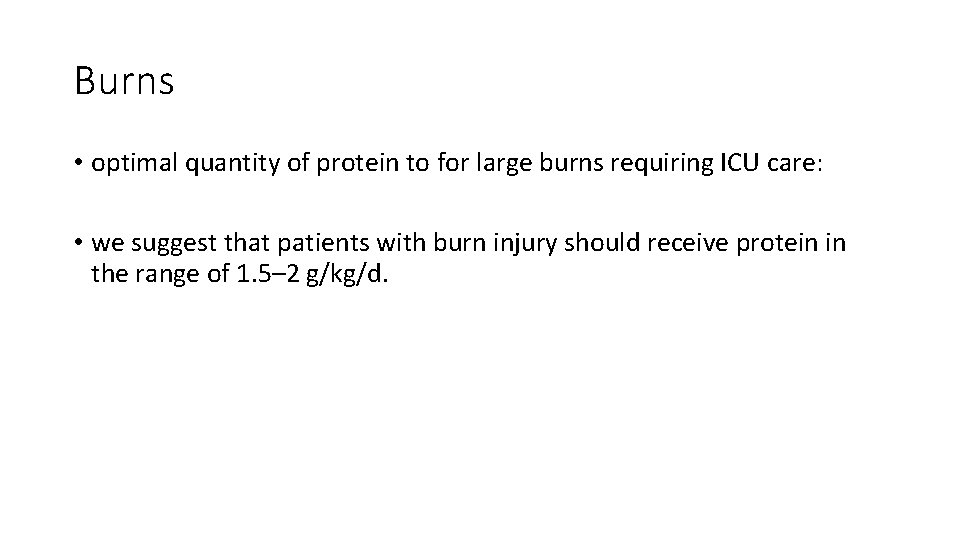 Burns • optimal quantity of protein to for large burns requiring ICU care: •