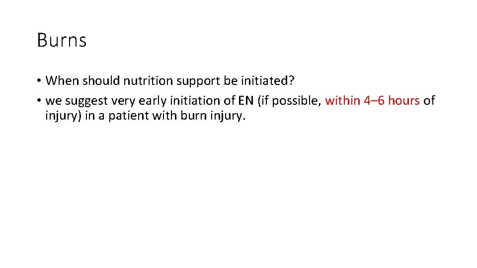 Burns • When should nutrition support be initiated? • we suggest very early initiation