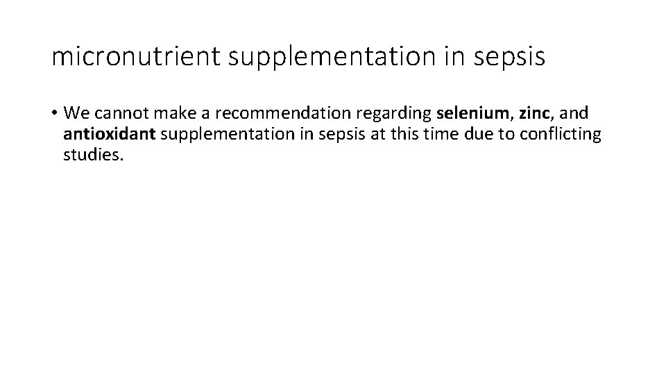 micronutrient supplementation in sepsis • We cannot make a recommendation regarding selenium, zinc, and