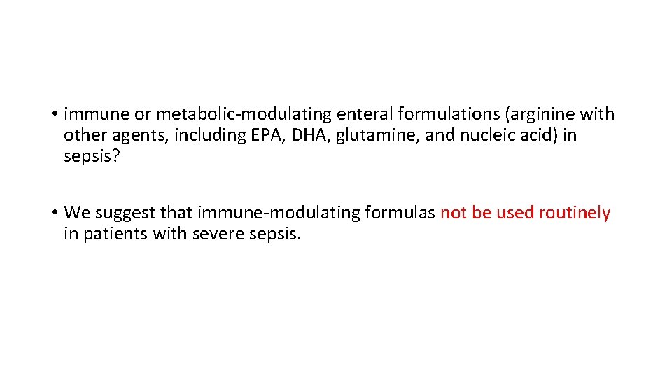  • immune or metabolic-modulating enteral formulations (arginine with other agents, including EPA, DHA,