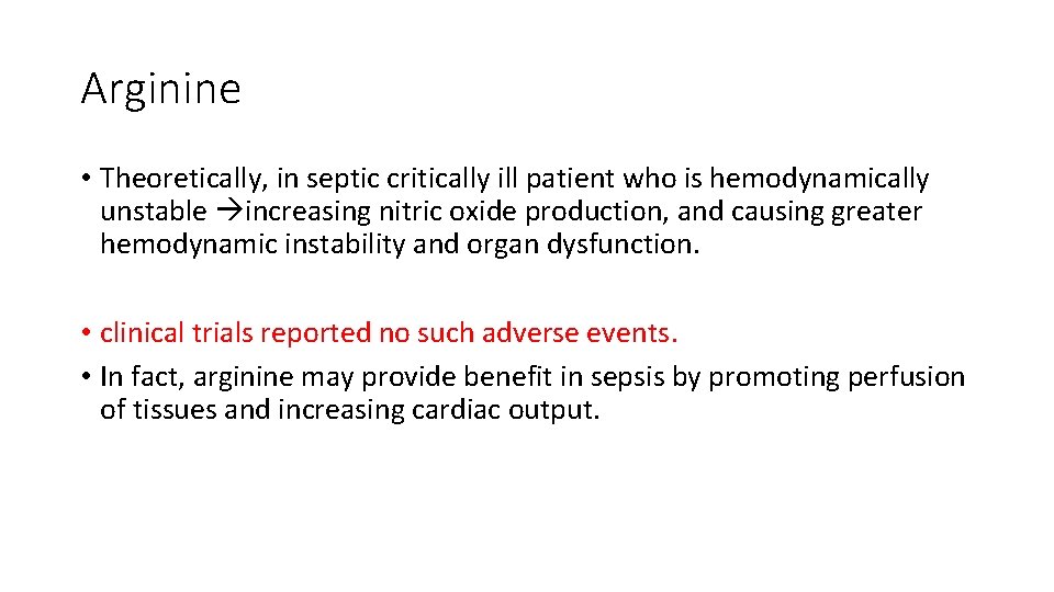 Arginine • Theoretically, in septic critically ill patient who is hemodynamically unstable increasing nitric