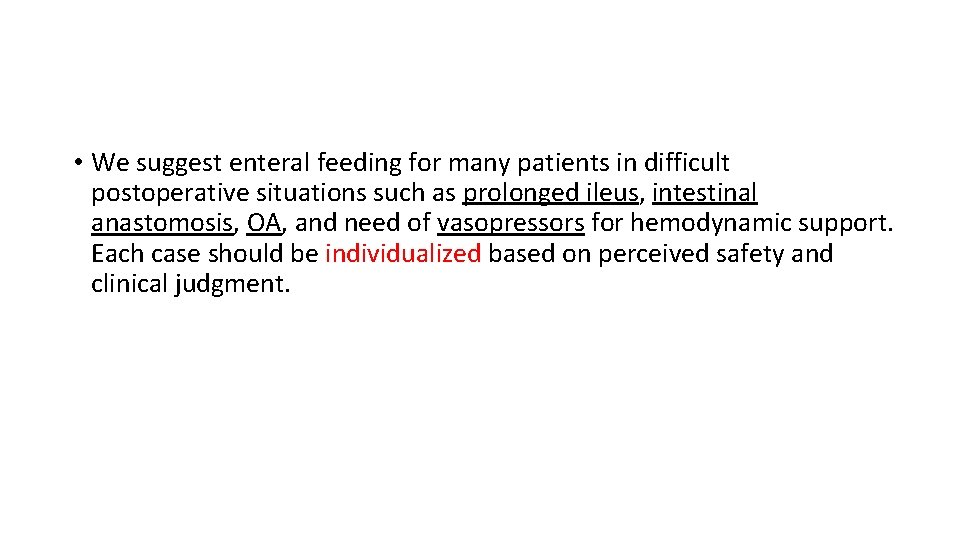  • We suggest enteral feeding for many patients in difficult postoperative situations such