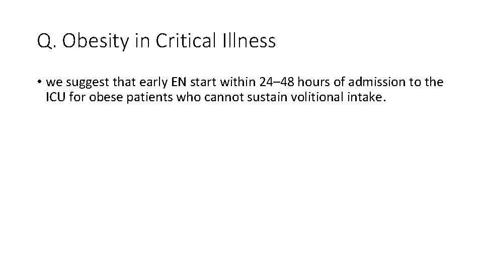 Q. Obesity in Critical Illness • we suggest that early EN start within 24–