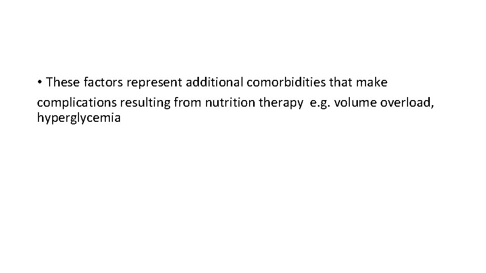  • These factors represent additional comorbidities that make complications resulting from nutrition therapy