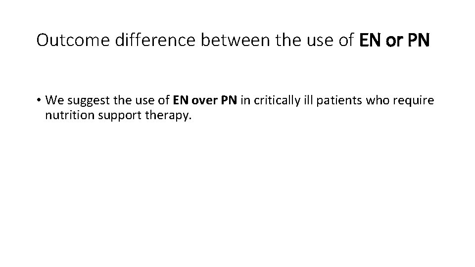 Outcome difference between the use of EN or PN • We suggest the use