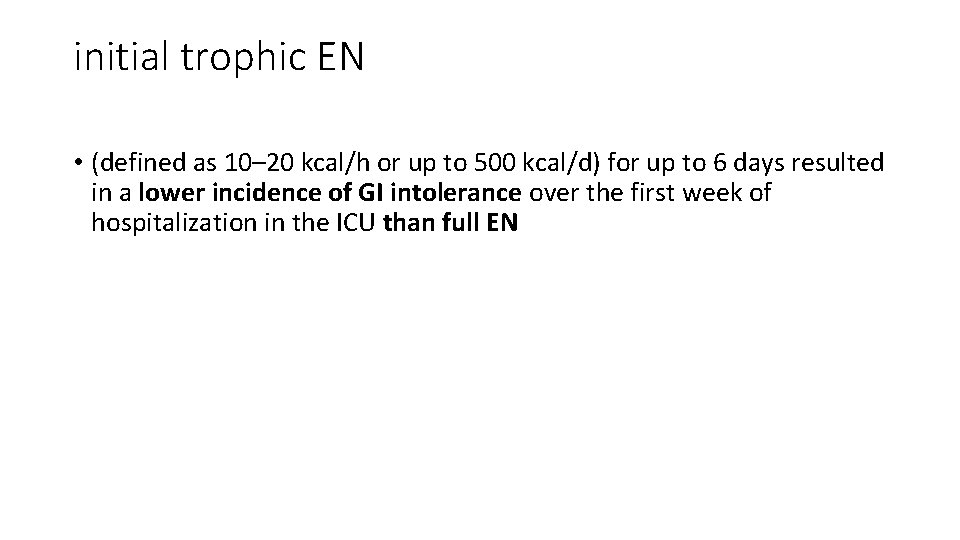 initial trophic EN • (defined as 10– 20 kcal/h or up to 500 kcal/d)