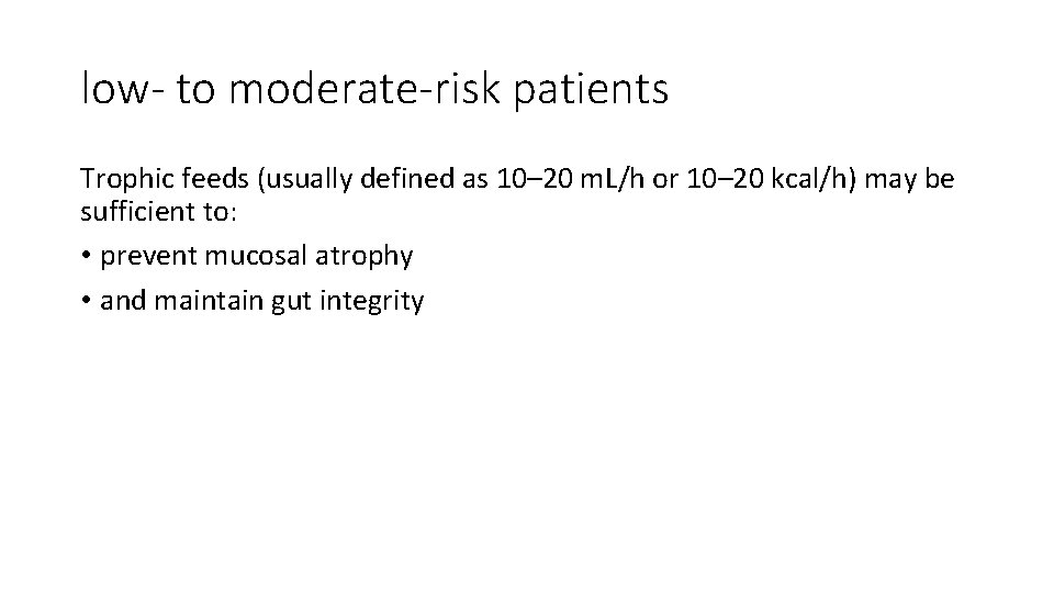 low- to moderate-risk patients Trophic feeds (usually defined as 10– 20 m. L/h or