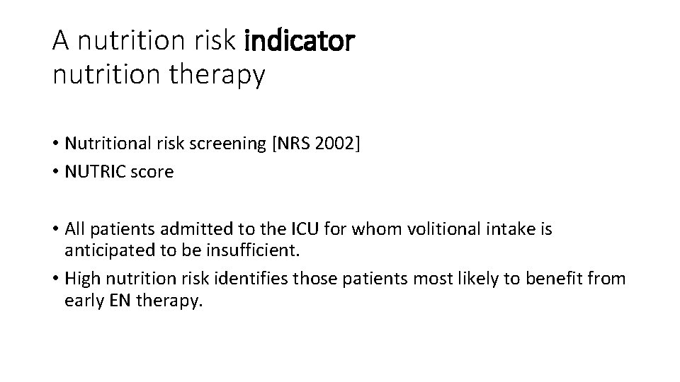 A nutrition risk indicator nutrition therapy • Nutritional risk screening [NRS 2002] • NUTRIC