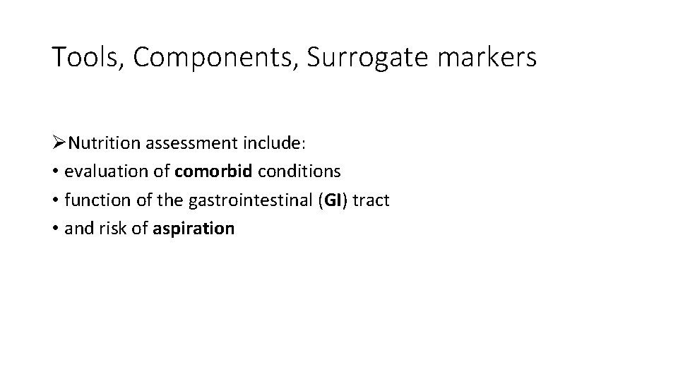 Tools, Components, Surrogate markers ØNutrition assessment include: • evaluation of comorbid conditions • function