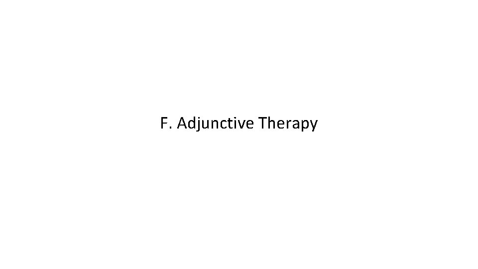 F. Adjunctive Therapy 