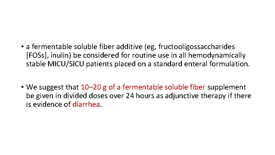  • a fermentable soluble fiber additive (eg, fructooligossaccharides [FOSs], inulin) be considered for