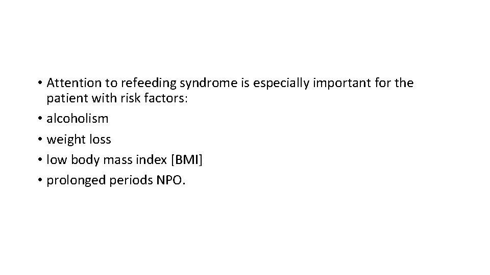  • Attention to refeeding syndrome is especially important for the patient with risk