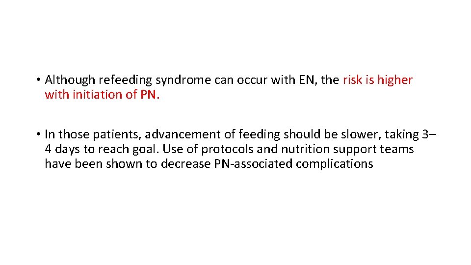  • Although refeeding syndrome can occur with EN, the risk is higher with