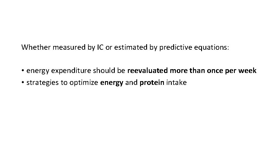 Whether measured by IC or estimated by predictive equations: • energy expenditure should be