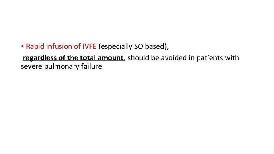  • Rapid infusion of IVFE (especially SO based), regardless of the total amount,