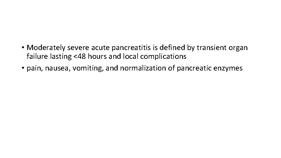  • Moderately severe acute pancreatitis is defined by transient organ failure lasting <48