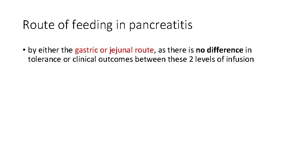Route of feeding in pancreatitis • by either the gastric or jejunal route, as