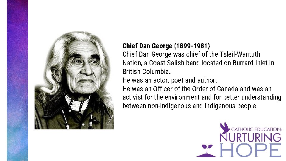 Chief Dan George (1899 -1981) Chief Dan George was chief of the Tsleil-Wantuth Nation,