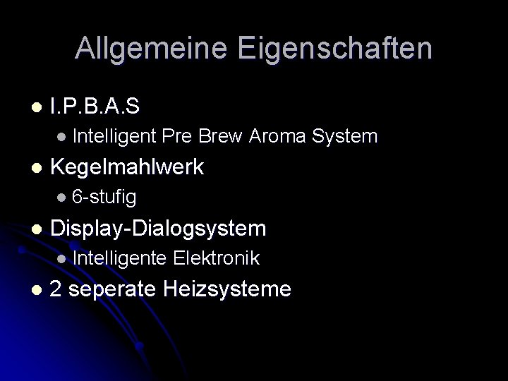 Allgemeine Eigenschaften l I. P. B. A. S l Intelligent l Pre Brew Aroma