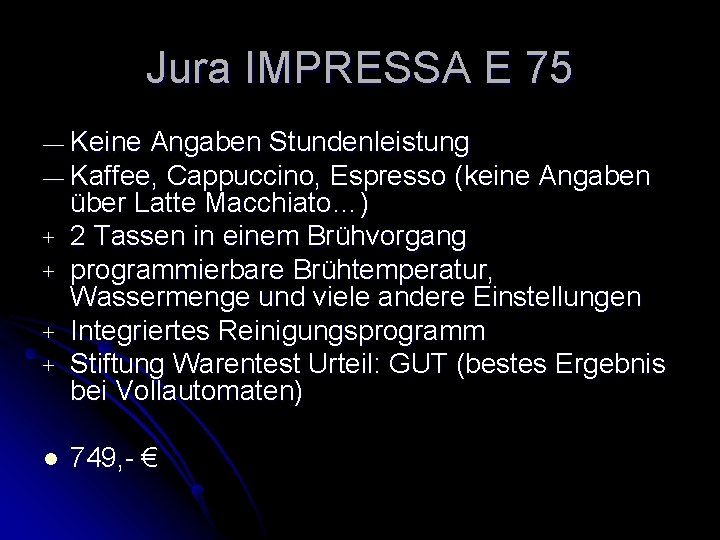 Jura IMPRESSA E 75 — Keine Angaben Stundenleistung — Kaffee, Cappuccino, Espresso (keine Angaben