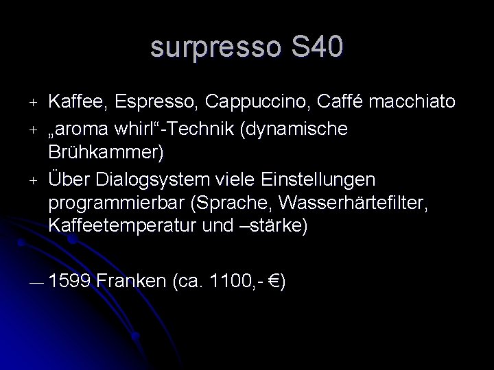 surpresso S 40 + + + Kaffee, Espresso, Cappuccino, Caffé macchiato „aroma whirl“-Technik (dynamische