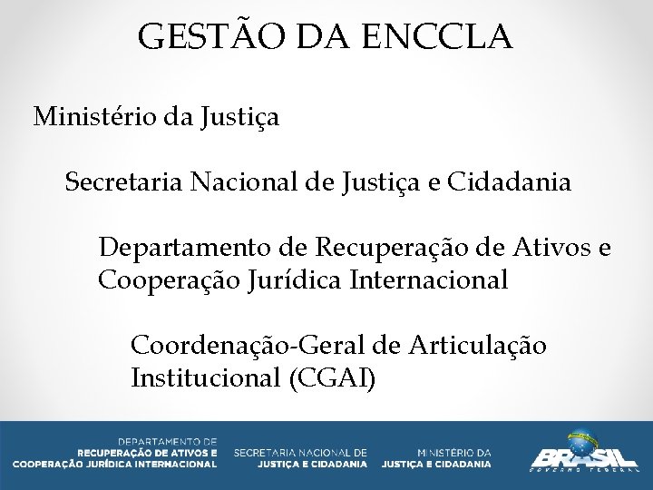 GESTÃO DA ENCCLA Ministério da Justiça Secretaria Nacional de Justiça e Cidadania Departamento de