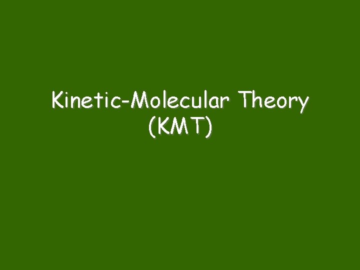 Kinetic-Molecular Theory (KMT) 