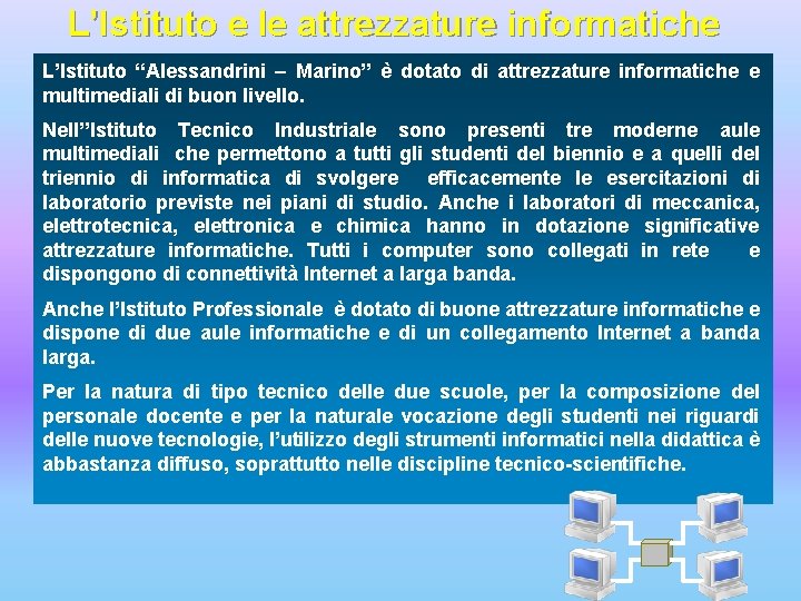 L’Istituto e le attrezzature informatiche L’Istituto “Alessandrini – Marino” è dotato di attrezzature informatiche