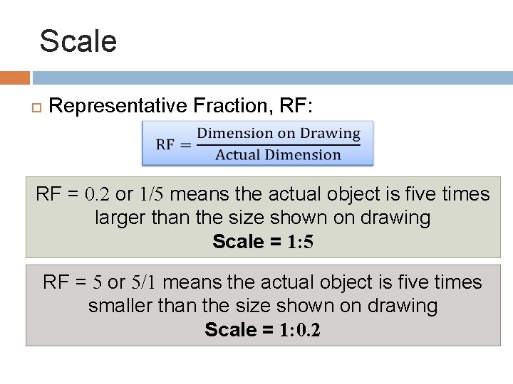 Scale Representative Fraction, RF: RF = 0. 2 or 1/5 means the actual object