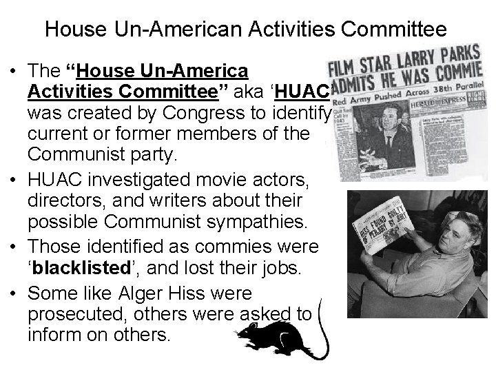 House Un-American Activities Committee • The “House Un-America Activities Committee” aka ‘HUAC’ was created