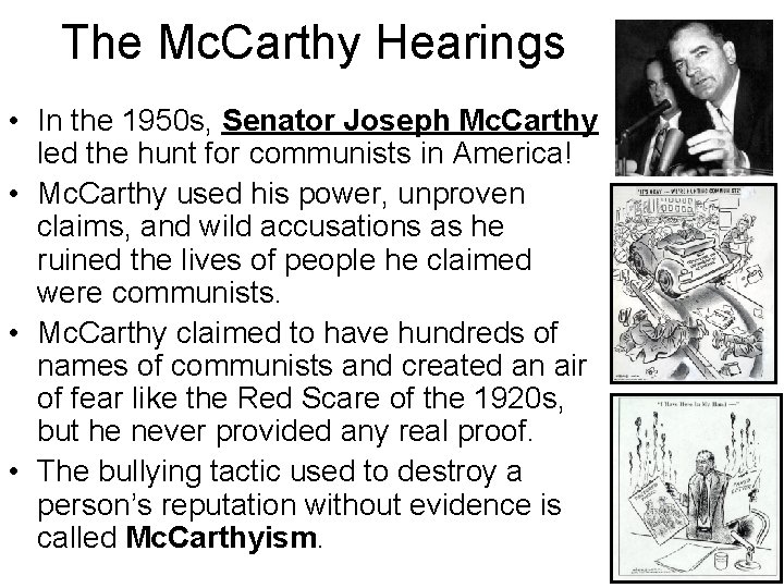 The Mc. Carthy Hearings • In the 1950 s, Senator Joseph Mc. Carthy led