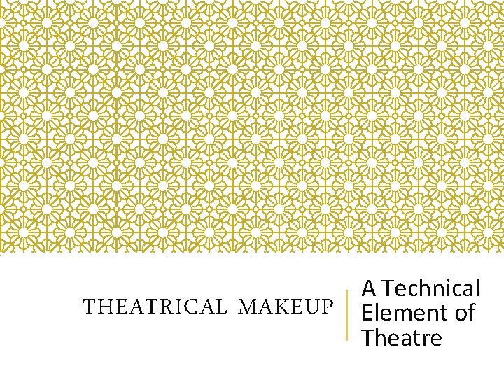 THEATRICAL MAKEUP A Technical Element of Theatre 