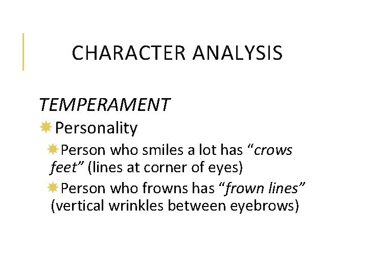 CHARACTER ANALYSIS TEMPERAMENT Personality Person who smiles a lot has “crows feet” (lines at