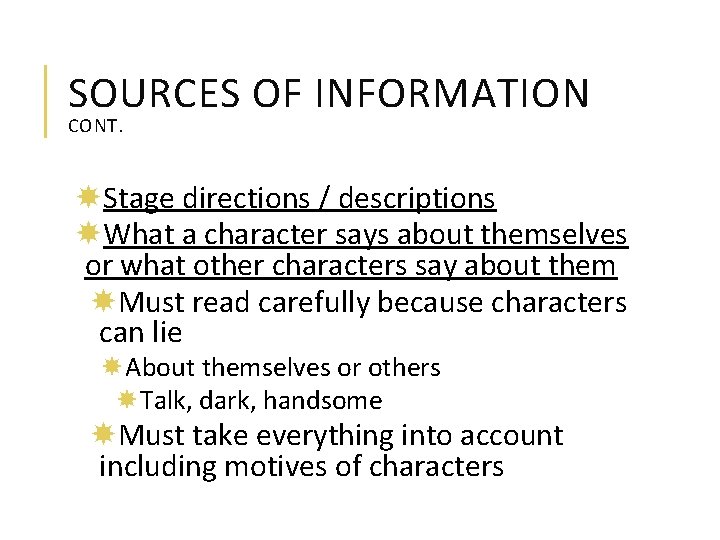 SOURCES OF INFORMATION CONT. Stage directions / descriptions What a character says about themselves