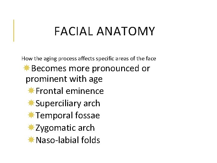 FACIAL ANATOMY How the aging process affects specific areas of the face Becomes more