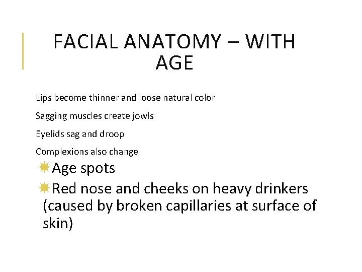 FACIAL ANATOMY – WITH AGE Lips become thinner and loose natural color Sagging muscles