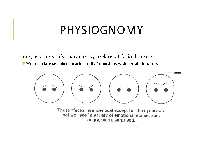 PHYSIOGNOMY Judging a person’s character by looking at facial features We associate certain character