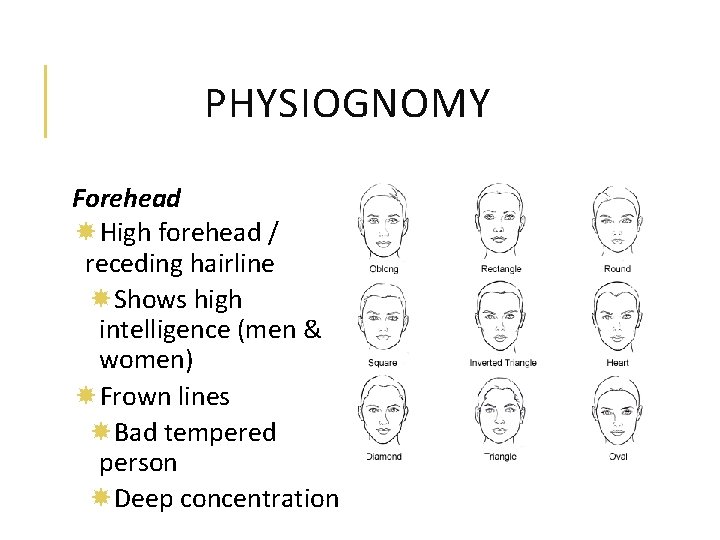 PHYSIOGNOMY Forehead High forehead / receding hairline Shows high intelligence (men & women) Frown