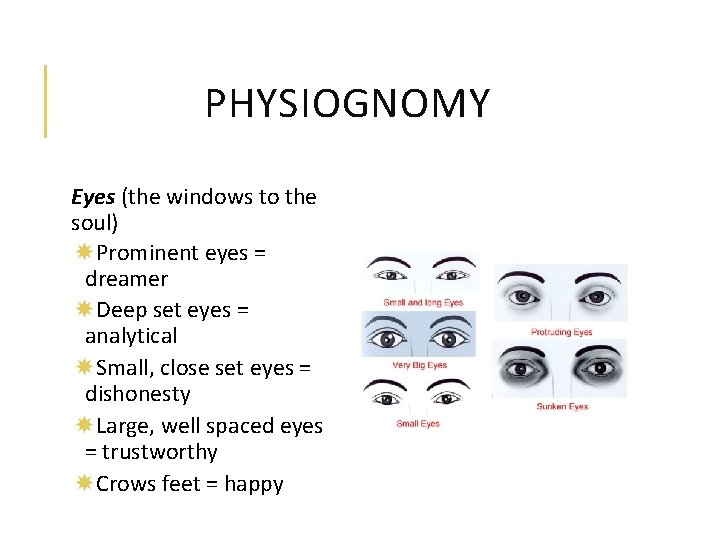 PHYSIOGNOMY Eyes (the windows to the soul) Prominent eyes = dreamer Deep set eyes