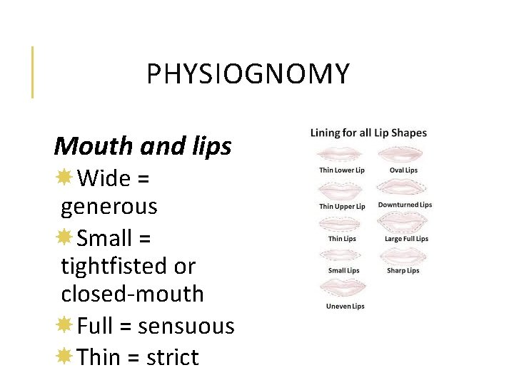 PHYSIOGNOMY Mouth and lips Wide = generous Small = tightfisted or closed-mouth Full =