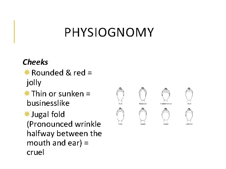 PHYSIOGNOMY Cheeks Rounded & red = jolly Thin or sunken = businesslike Jugal fold