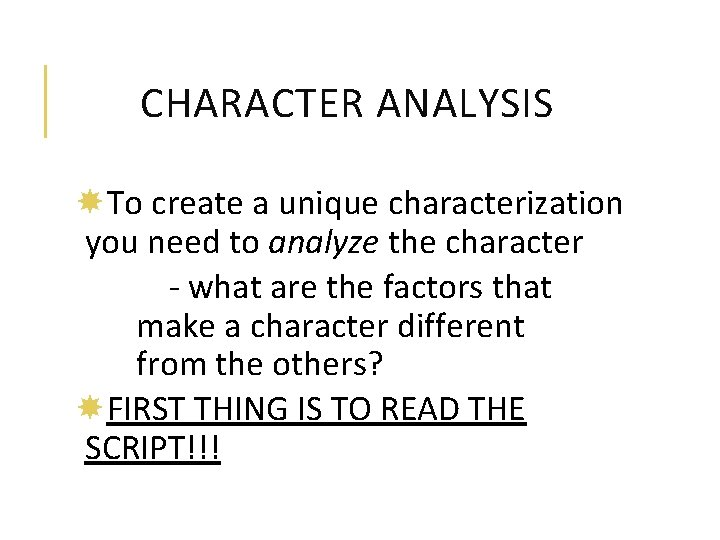 CHARACTER ANALYSIS To create a unique characterization you need to analyze the character -
