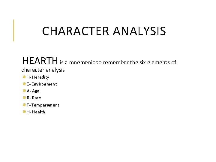 CHARACTER ANALYSIS HEARTH is a mnemonic to remember the six elements of character analysis