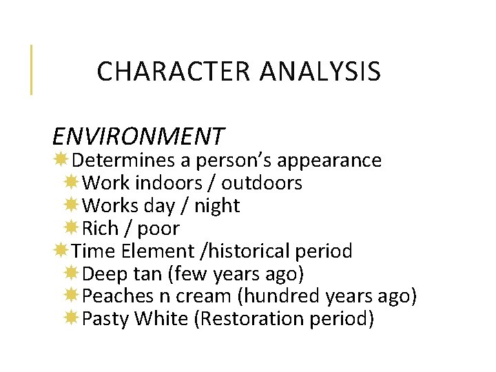 CHARACTER ANALYSIS ENVIRONMENT Determines a person’s appearance Work indoors / outdoors Works day /