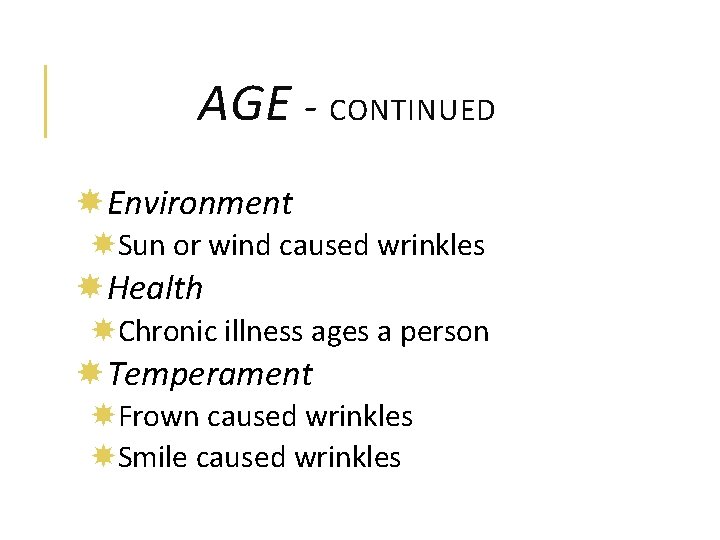 AGE - CONTINUED Environment Sun or wind caused wrinkles Health Chronic illness ages a