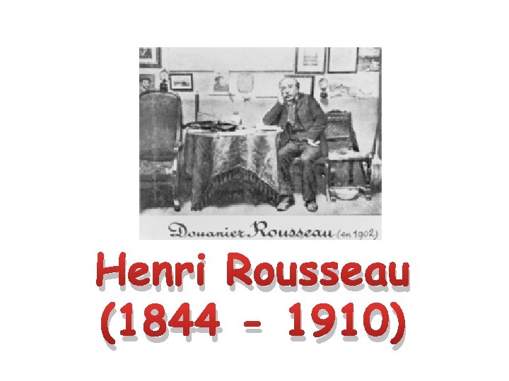 Henri Rousseau (1844 - 1910) 