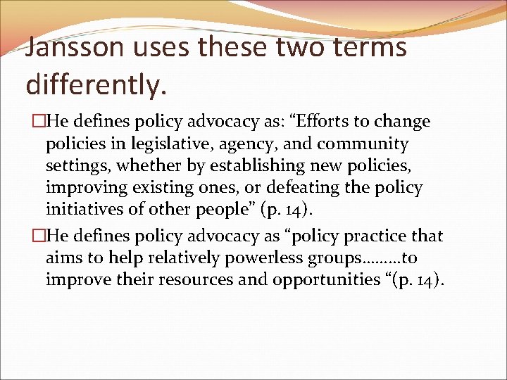 Jansson uses these two terms differently. �He defines policy advocacy as: “Efforts to change