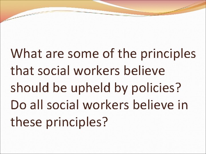 What are some of the principles that social workers believe should be upheld by